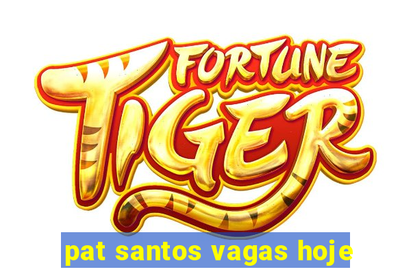 pat santos vagas hoje